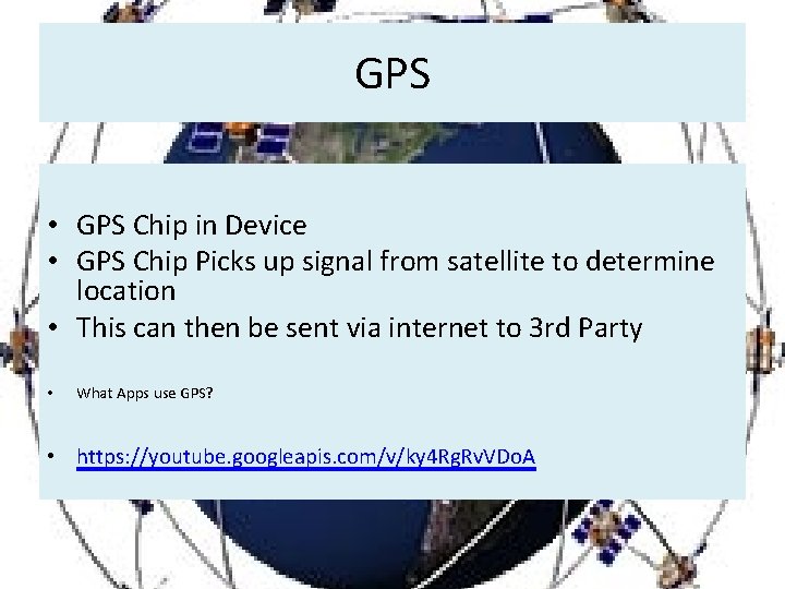 GPS • GPS Chip in Device • GPS Chip Picks up signal from satellite
