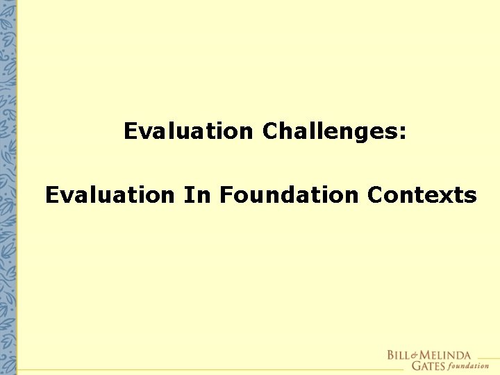 Evaluation Challenges: Evaluation In Foundation Contexts 
