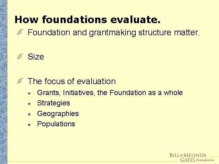 How foundations evaluate. Foundation and grantmaking structure matter. Size The focus of evaluation Grants,
