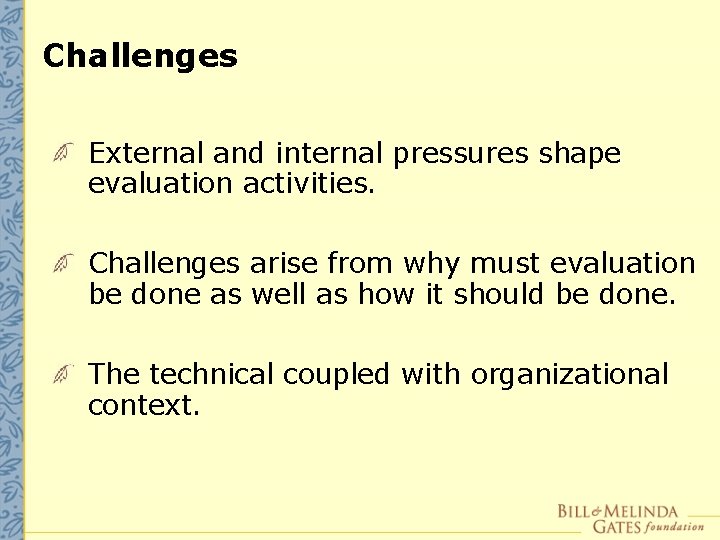 Challenges External and internal pressures shape evaluation activities. Challenges arise from why must evaluation
