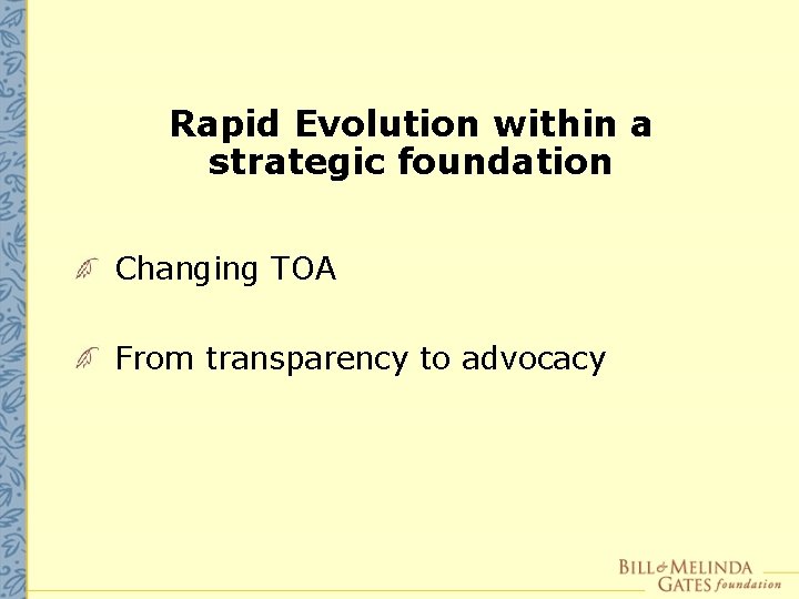 Rapid Evolution within a strategic foundation Changing TOA From transparency to advocacy 