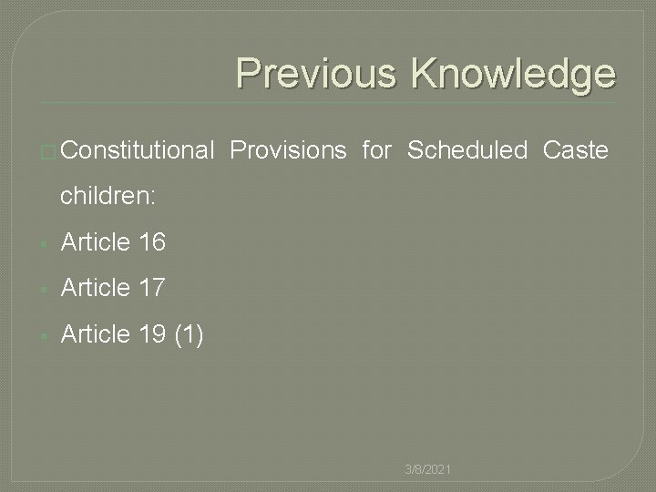 Previous Knowledge � Constitutional Provisions for Scheduled Caste children: § Article 16 § Article