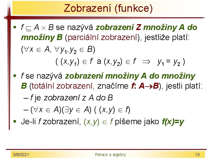 Zobrazení (funkce) § f A B se nazývá zobrazení Z množiny A do množiny