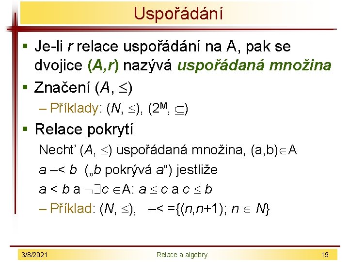 Uspořádání § Je-li r relace uspořádání na A, pak se dvojice (A, r) nazývá