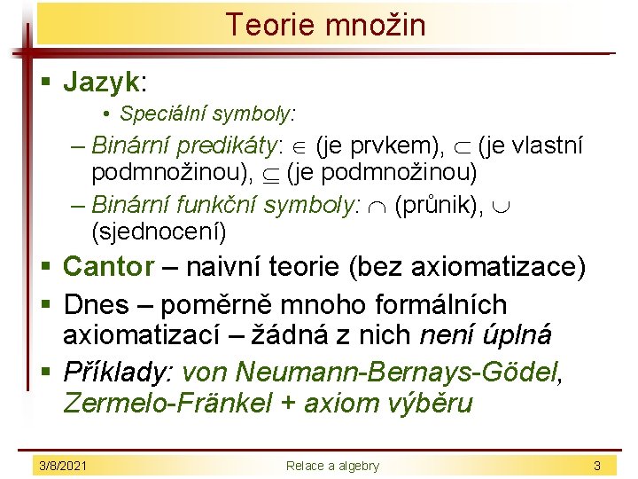 Teorie množin § Jazyk: • Speciální symboly: – Binární predikáty: (je prvkem), (je vlastní