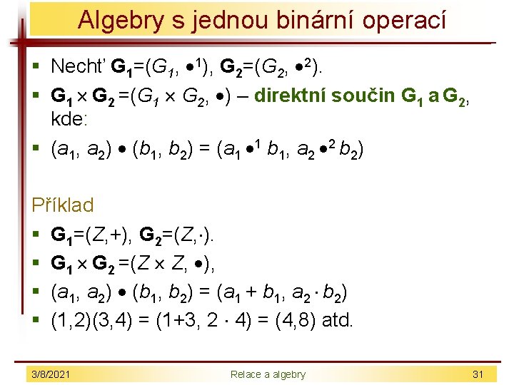 Algebry s jednou binární operací § Nechť G 1=(G 1, 1), G 2=(G 2,