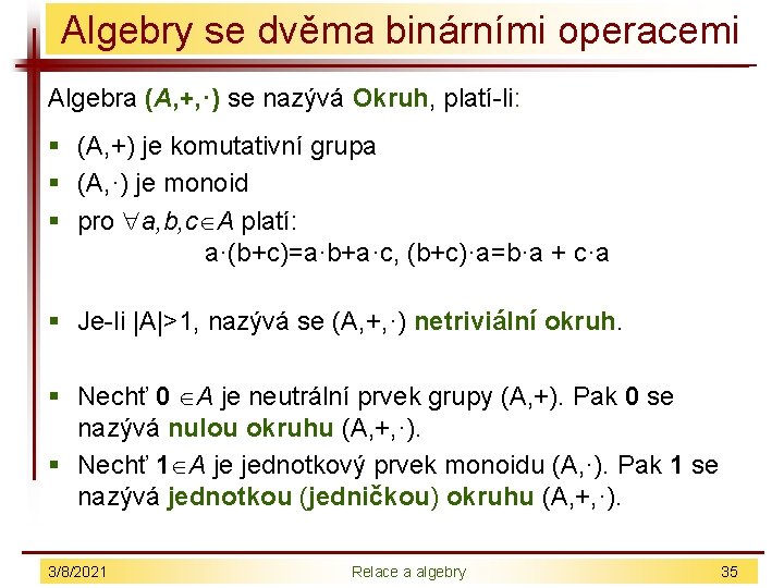 Algebry se dvěma binárními operacemi Algebra (A, +, ·) se nazývá Okruh, platí-li: §