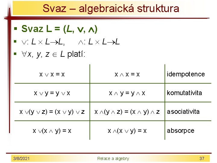 Svaz – algebraická struktura § Svaz L = (L, , ) § : L