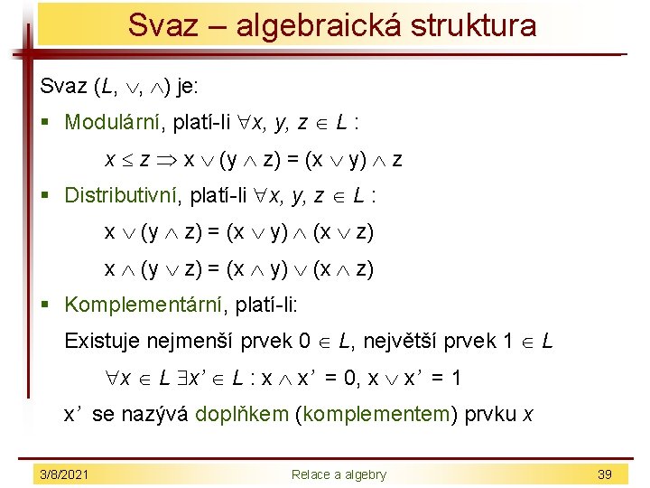 Svaz – algebraická struktura Svaz (L, , ) je: § Modulární, platí-li x, y,