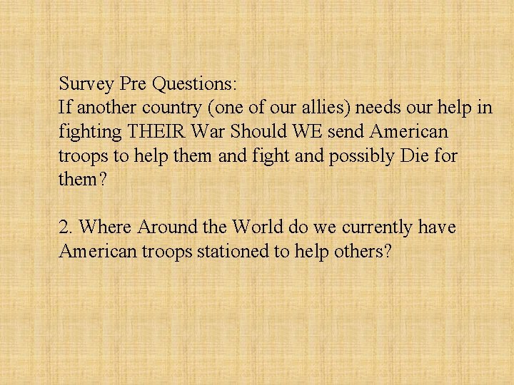 Survey Pre Questions: If another country (one of our allies) needs our help in