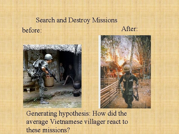 Search and Destroy Missions After: before: Generating hypothesis: How did the average Vietnamese villager