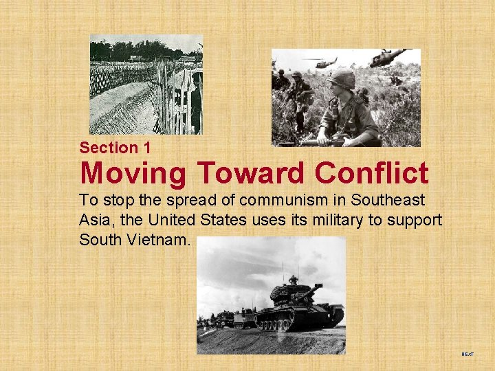 Section 1 Moving Toward Conflict To stop the spread of communism in Southeast Asia,