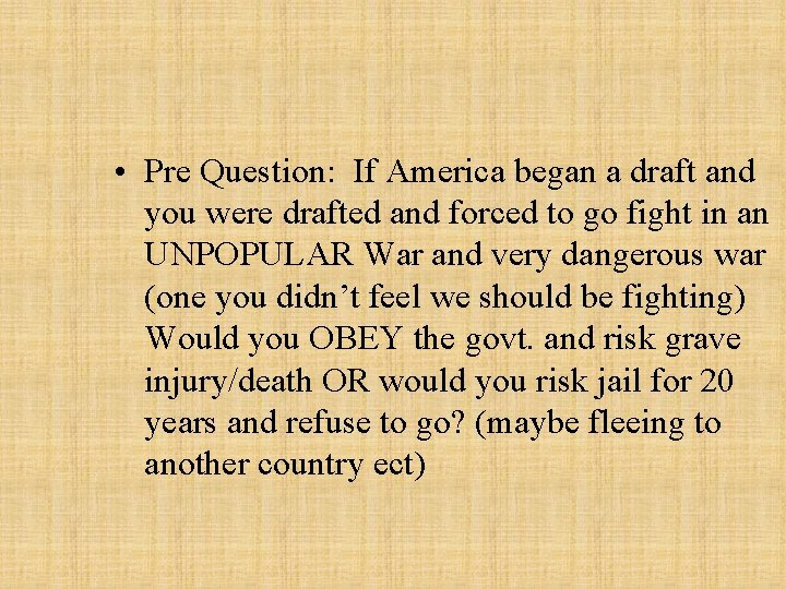  • Pre Question: If America began a draft and you were drafted and