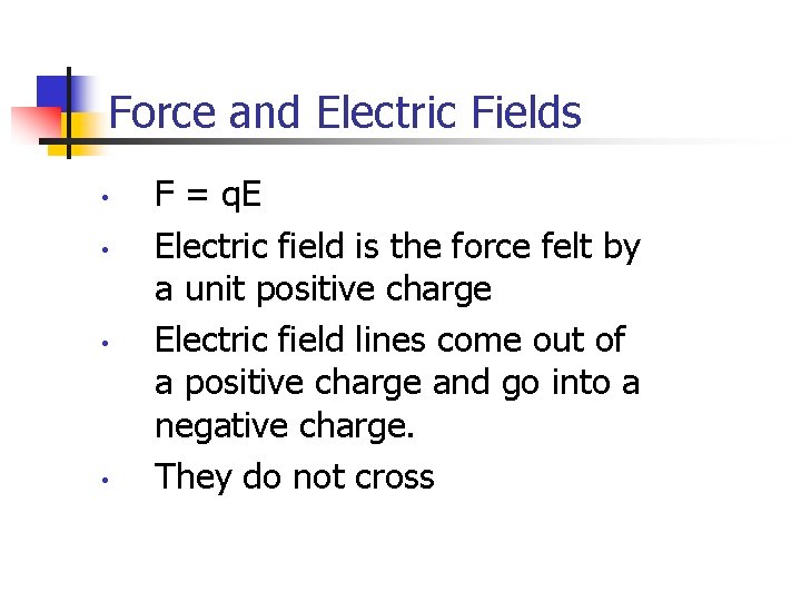 Force and Electric Fields • • F = q. E Electric field is the