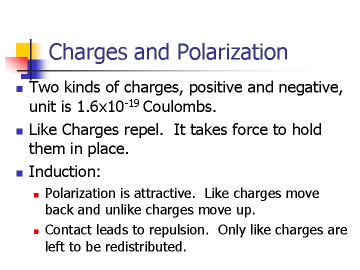 Charges and Polarization n Two kinds of charges, positive and negative, unit is 1.