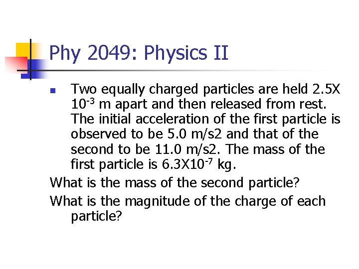Phy 2049: Physics II Two equally charged particles are held 2. 5 X 10
