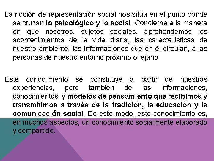 La noción de representación social nos sitúa en el punto donde se cruzan lo