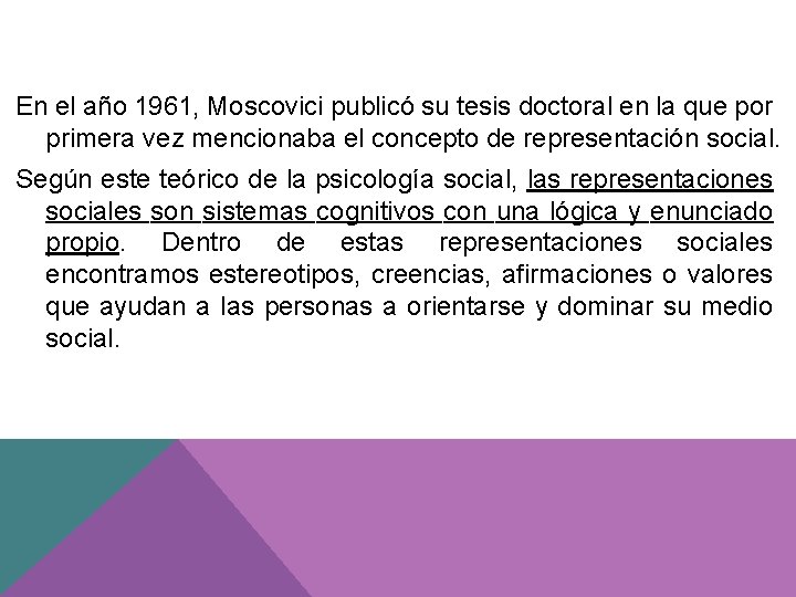 En el año 1961, Moscovici publicó su tesis doctoral en la que por primera