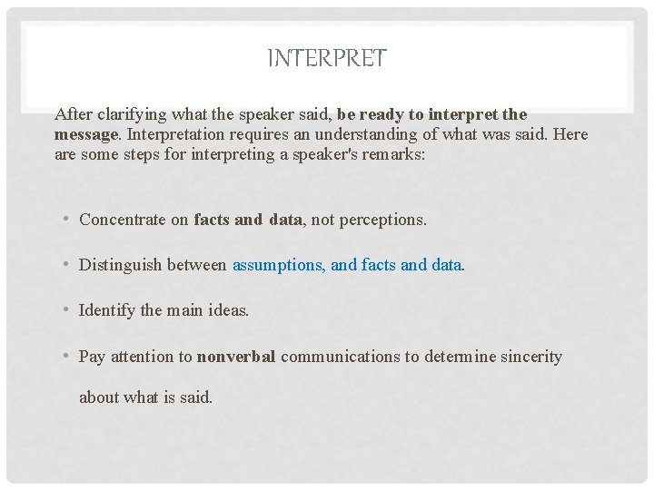 INTERPRET After clarifying what the speaker said, be ready to interpret the message. Interpretation