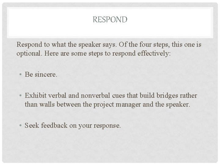 RESPOND Respond to what the speaker says. Of the four steps, this one is