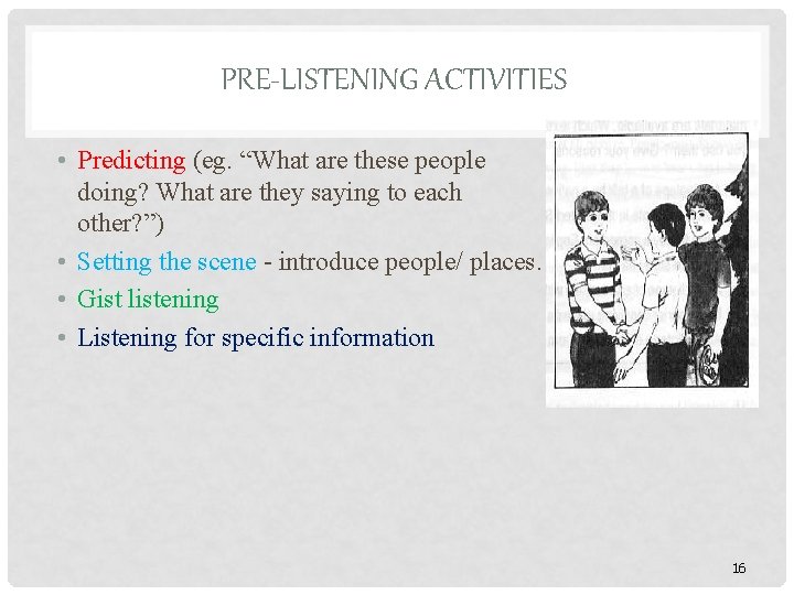 PRE-LISTENING ACTIVITIES • Predicting (eg. “What are these people doing? What are they saying