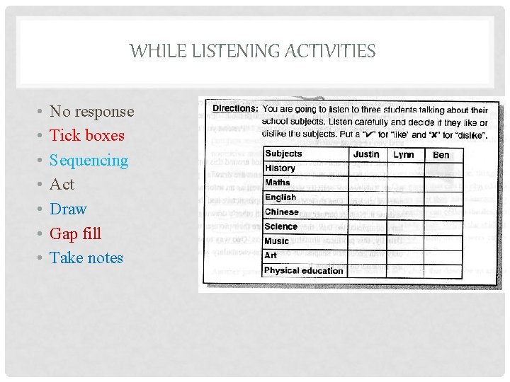 WHILE LISTENING ACTIVITIES • • No response Tick boxes Sequencing Act Draw Gap fill