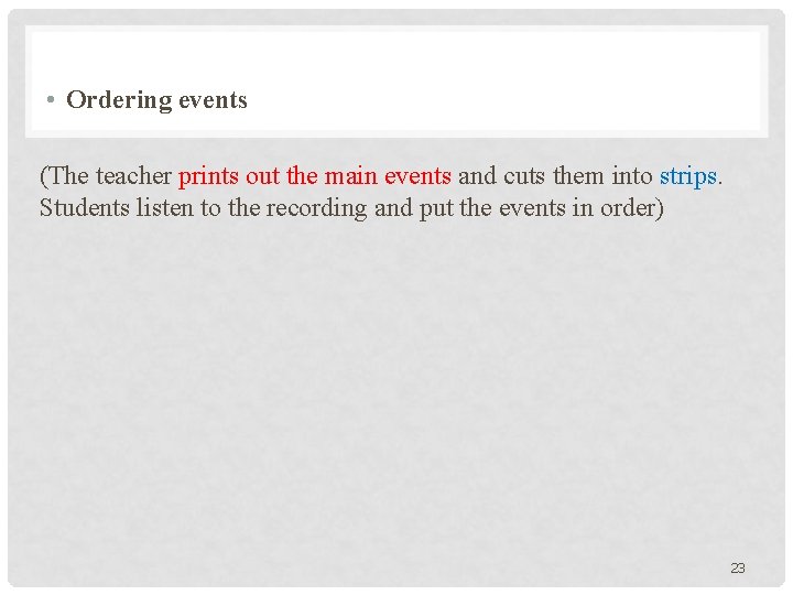  • Ordering events (The teacher prints out the main events and cuts them