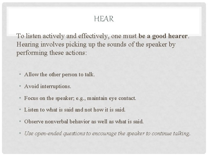 HEAR To listen actively and effectively, one must be a good hearer. Hearing involves