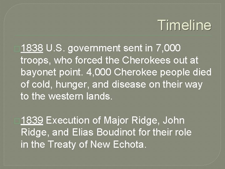 Timeline � 1838 U. S. government sent in 7, 000 troops, who forced the