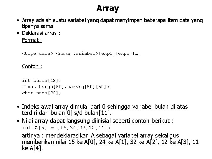 Array • Array adalah suatu variabel yang dapat menyimpan beberapa item data yang tipenya