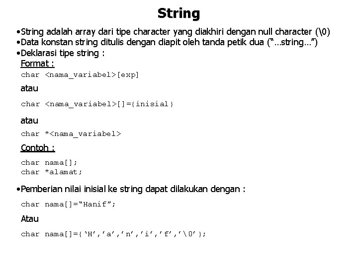 String • String adalah array dari tipe character yang diakhiri dengan null character (�)