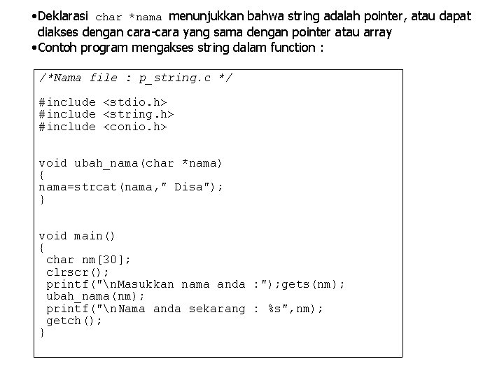  • Deklarasi char *nama menunjukkan bahwa string adalah pointer, atau dapat diakses dengan