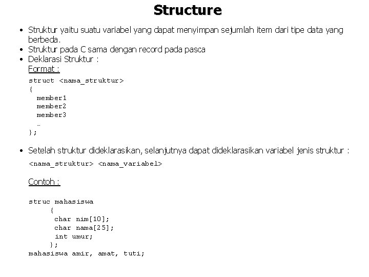 Structure • Struktur yaitu suatu variabel yang dapat menyimpan sejumlah item dari tipe data