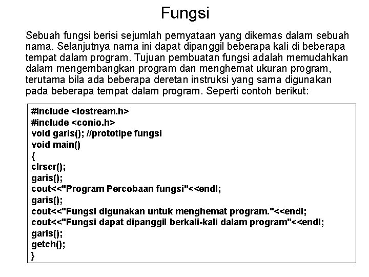 Fungsi Sebuah fungsi berisi sejumlah pernyataan yang dikemas dalam sebuah nama. Selanjutnya nama ini