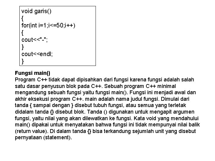 void garis() { for(int i=1; i<=50; i++) { cout<<"-"; } cout<<endl; } Fungsi main()