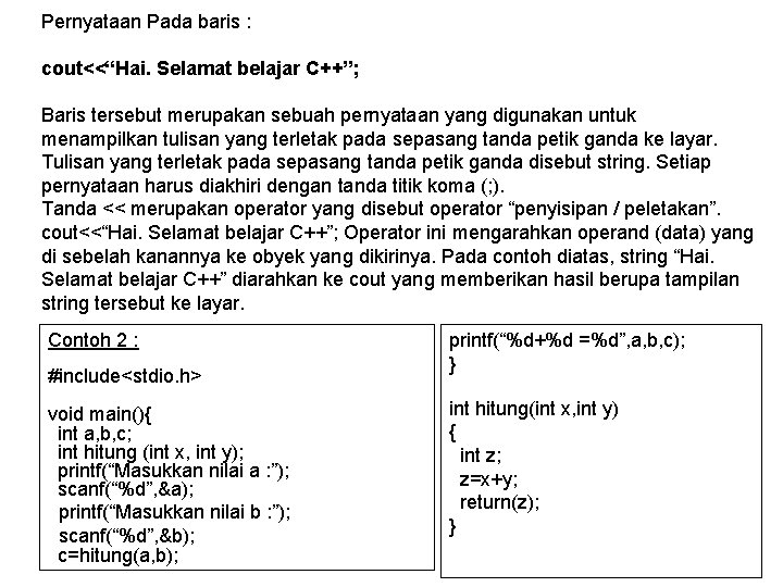 Pernyataan Pada baris : cout<<“Hai. Selamat belajar C++”; Baris tersebut merupakan sebuah pernyataan yang