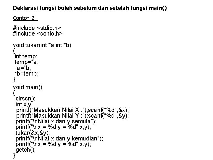 Deklarasi fungsi boleh sebelum dan setelah fungsi main() Contoh 2 : #include <stdio. h>