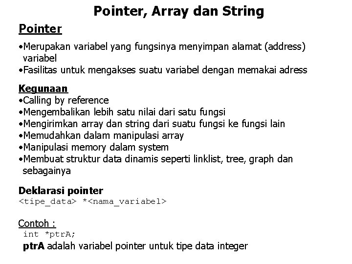 Pointer, Array dan String Pointer • Merupakan variabel yang fungsinya menyimpan alamat (address) variabel