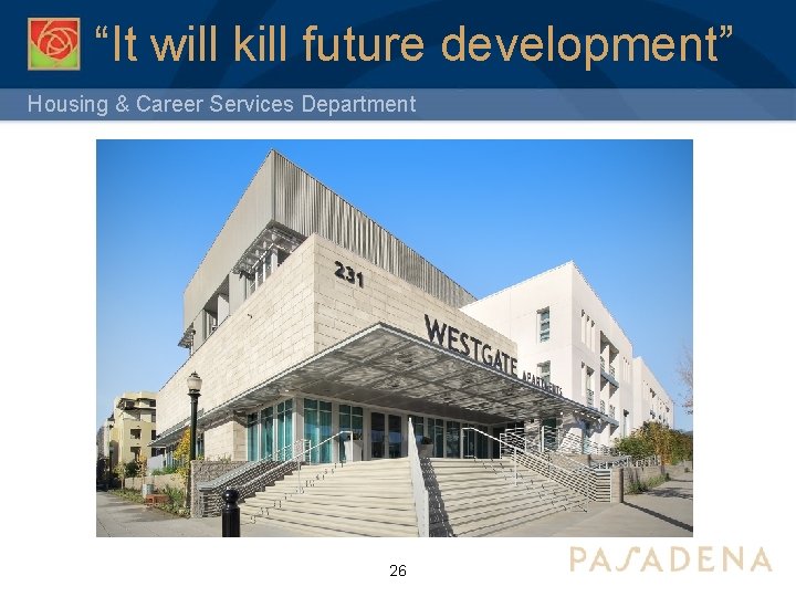 “It will kill future development” Housing & Career Services Department 26 