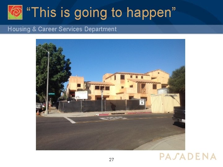 “This is going to happen” Housing & Career Services Department 27 