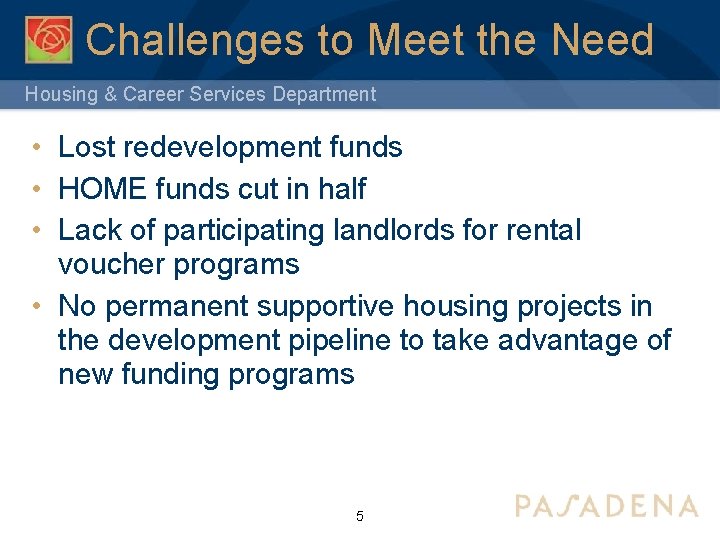 Challenges to Meet the Need Housing & Career Services Department • Lost redevelopment funds