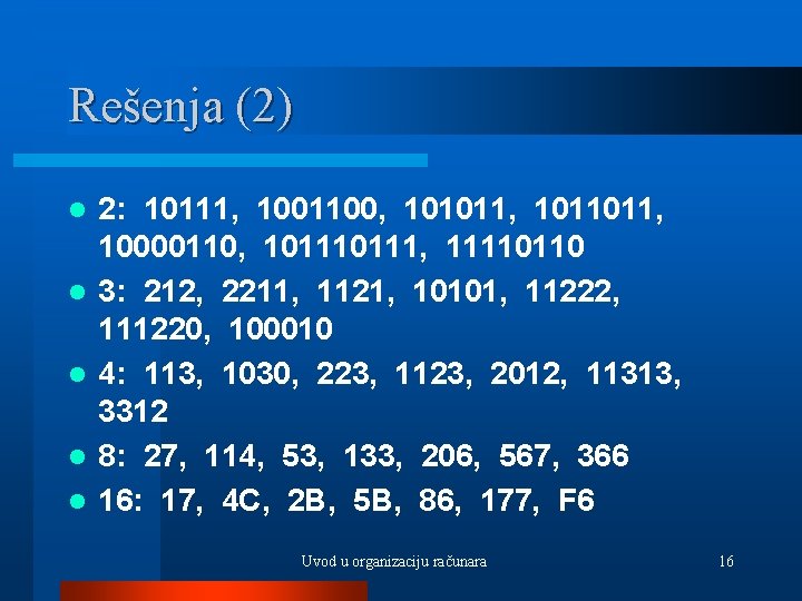 Rešenja (2) l l l 2: 10111, 1001100, 101011, 1011011, 10000110, 10111, 11110110 3: