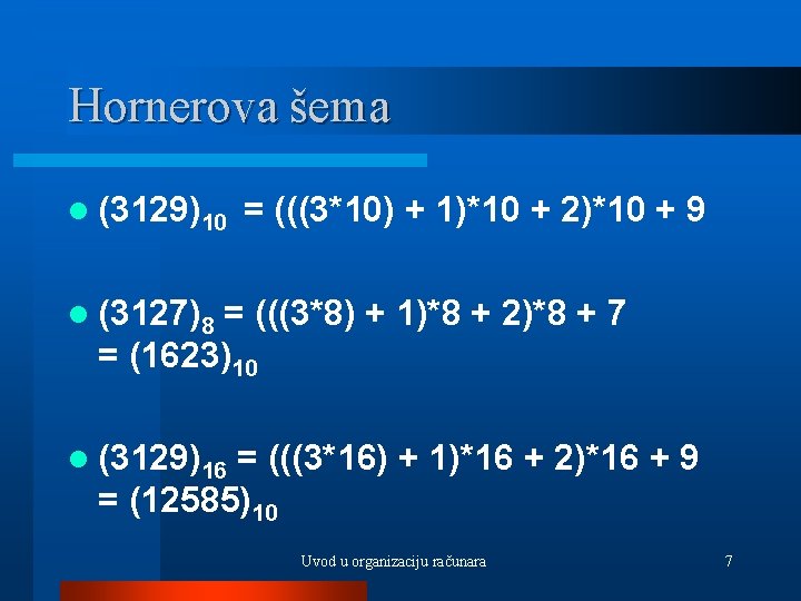 Hornerova šema l (3129)10 = (((3*10) + 1)*10 + 2)*10 + 9 l (3127)8