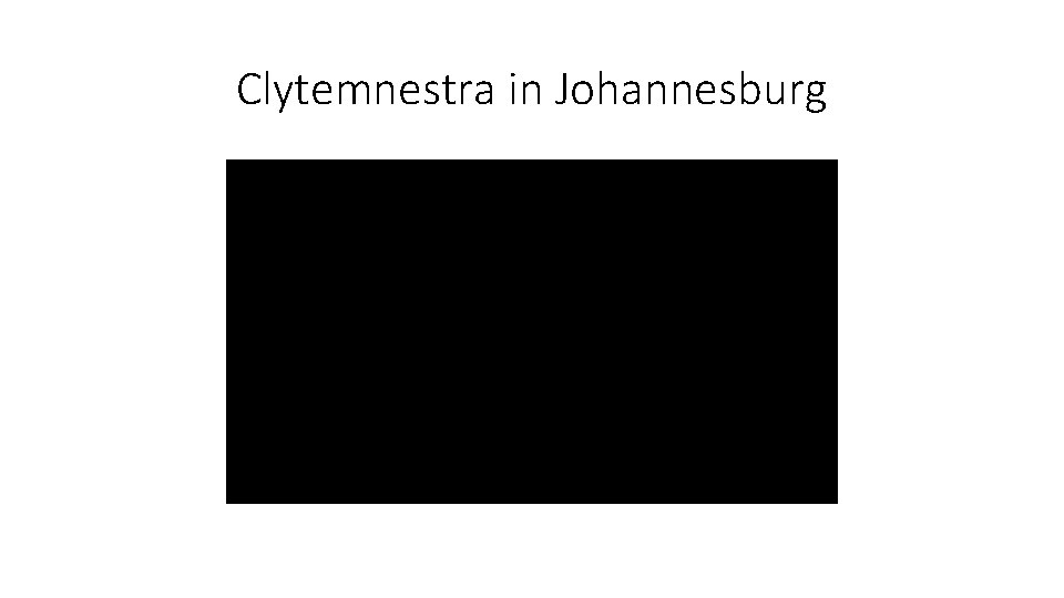 Clytemnestra in Johannesburg 