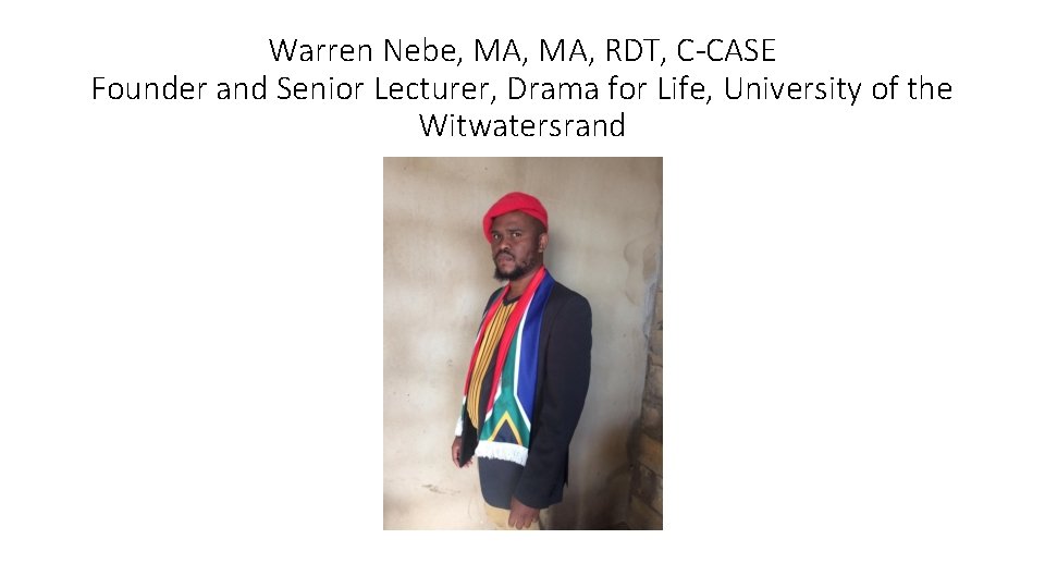 Warren Nebe, MA, RDT, C-CASE Founder and Senior Lecturer, Drama for Life, University of