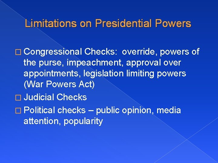 Limitations on Presidential Powers � Congressional Checks: override, powers of the purse, impeachment, approval