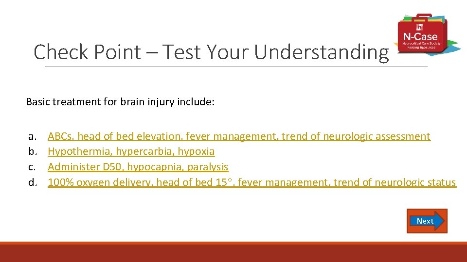 Check Point – Test Your Understanding Basic treatment for brain injury include: a. b.