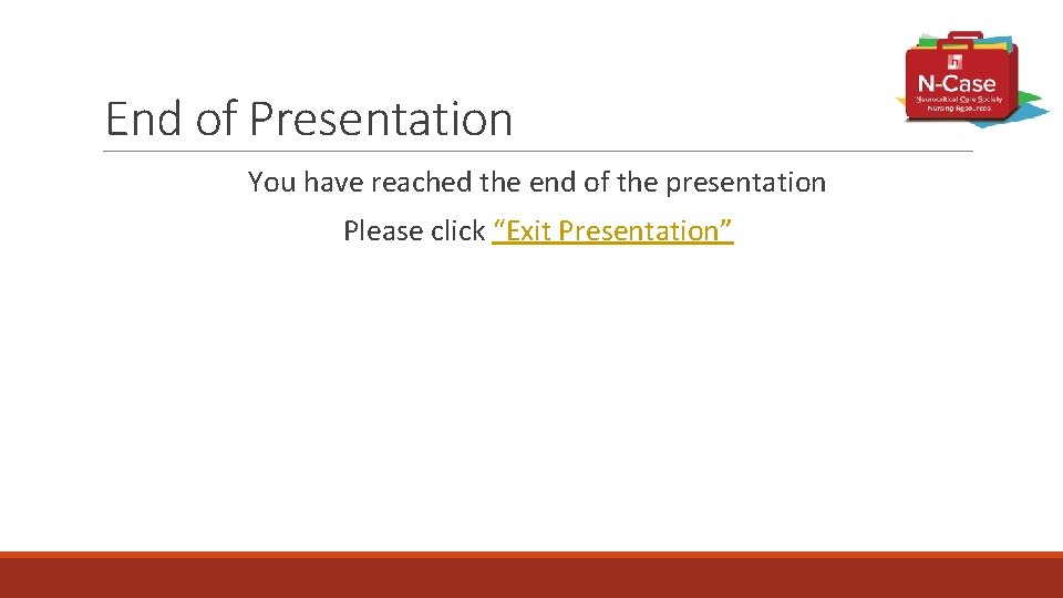 End of Presentation You have reached the end of the presentation Please click “Exit