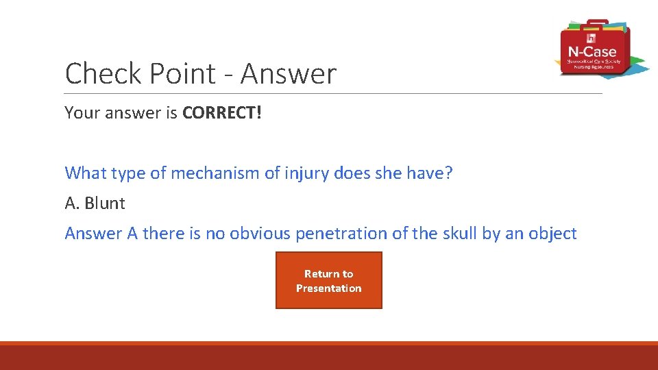 Check Point - Answer Your answer is CORRECT! What type of mechanism of injury