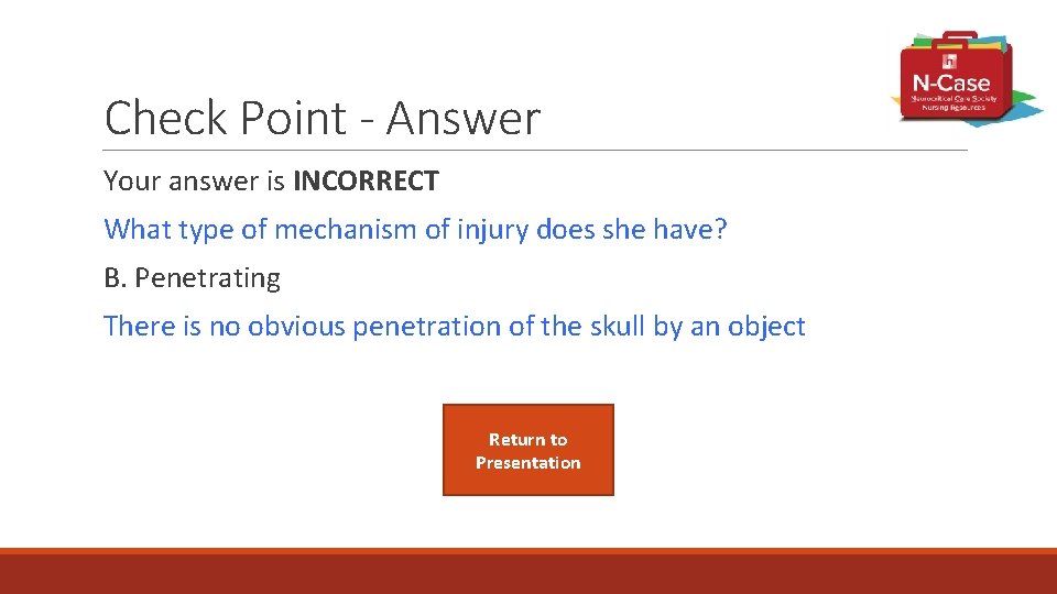 Check Point - Answer Your answer is INCORRECT What type of mechanism of injury
